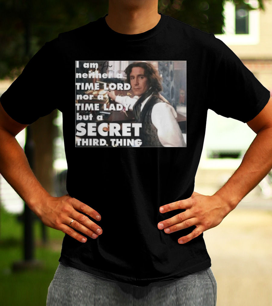 I Am Neither A TIME LORD Nor A TIME LADY But A SECRET THIRD THING T-Shirt