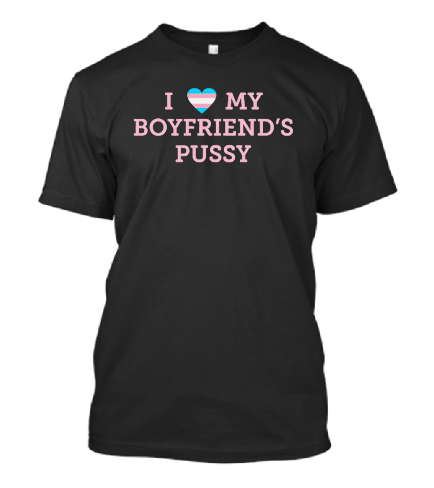 I Love My Boyfriend's Pussy Trans Pride Heart T-Shirt