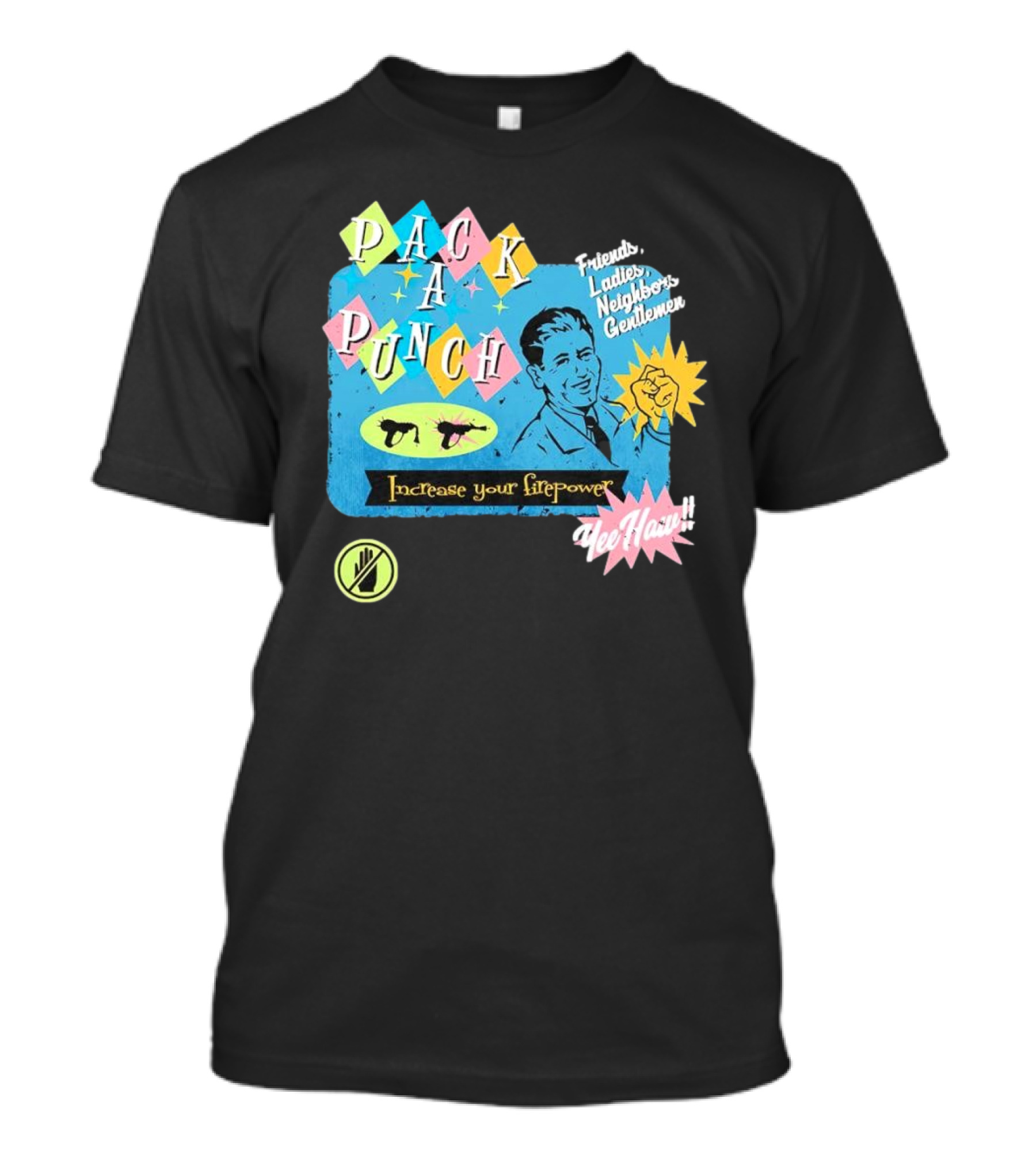 Pack A Punch Friends Ladies Neighbors Gentlemen Increase Your Firepower Yee Haw T-Shirt