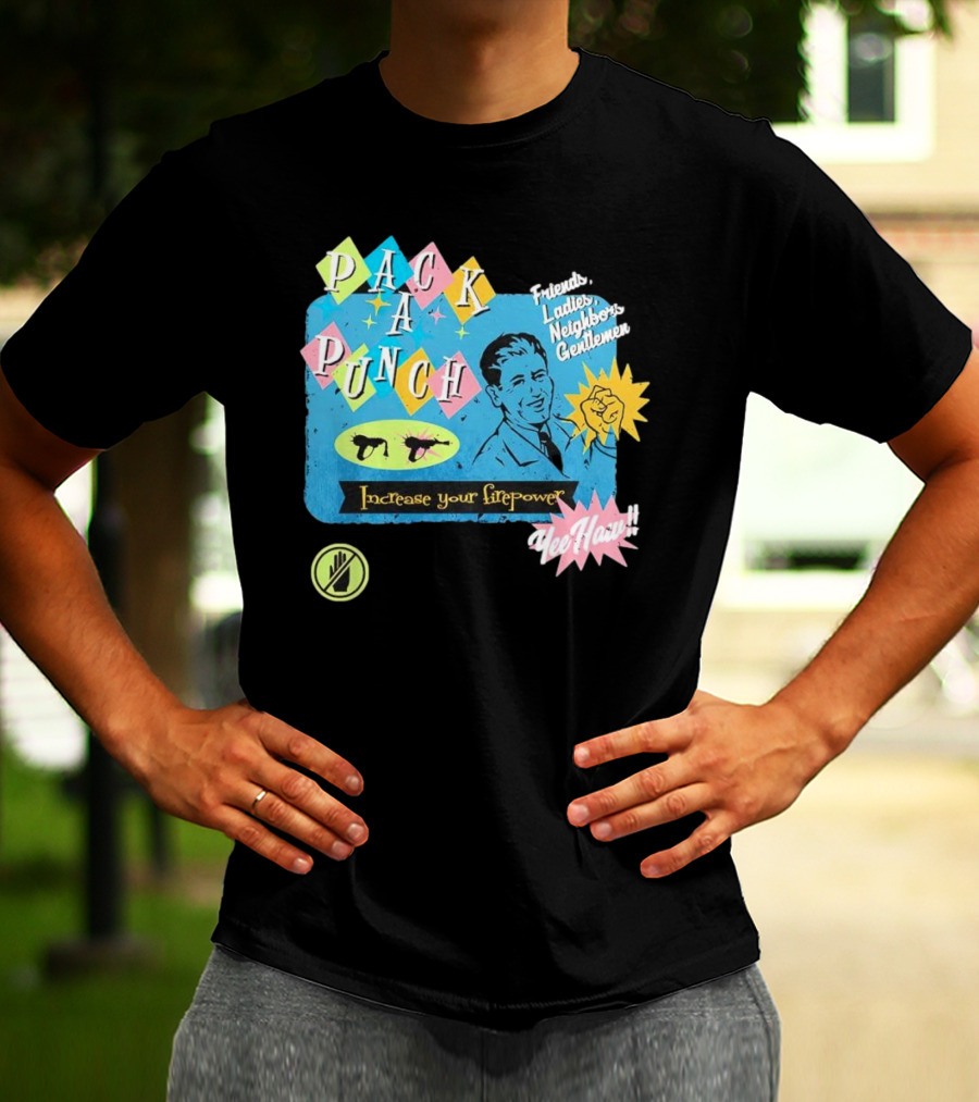 Pack A Punch Friends Ladies Neighbors Gentlemen Increase Your Firepower Yee Haw T-Shirt