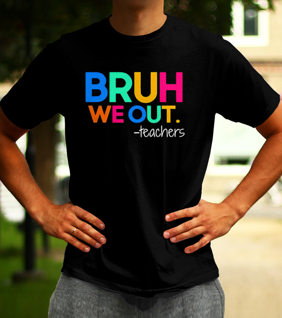 BRUH WE OUT Teachers T-Shirt