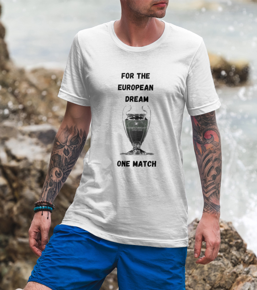 For The European Dream One Match Trophy Cup T-Shirt