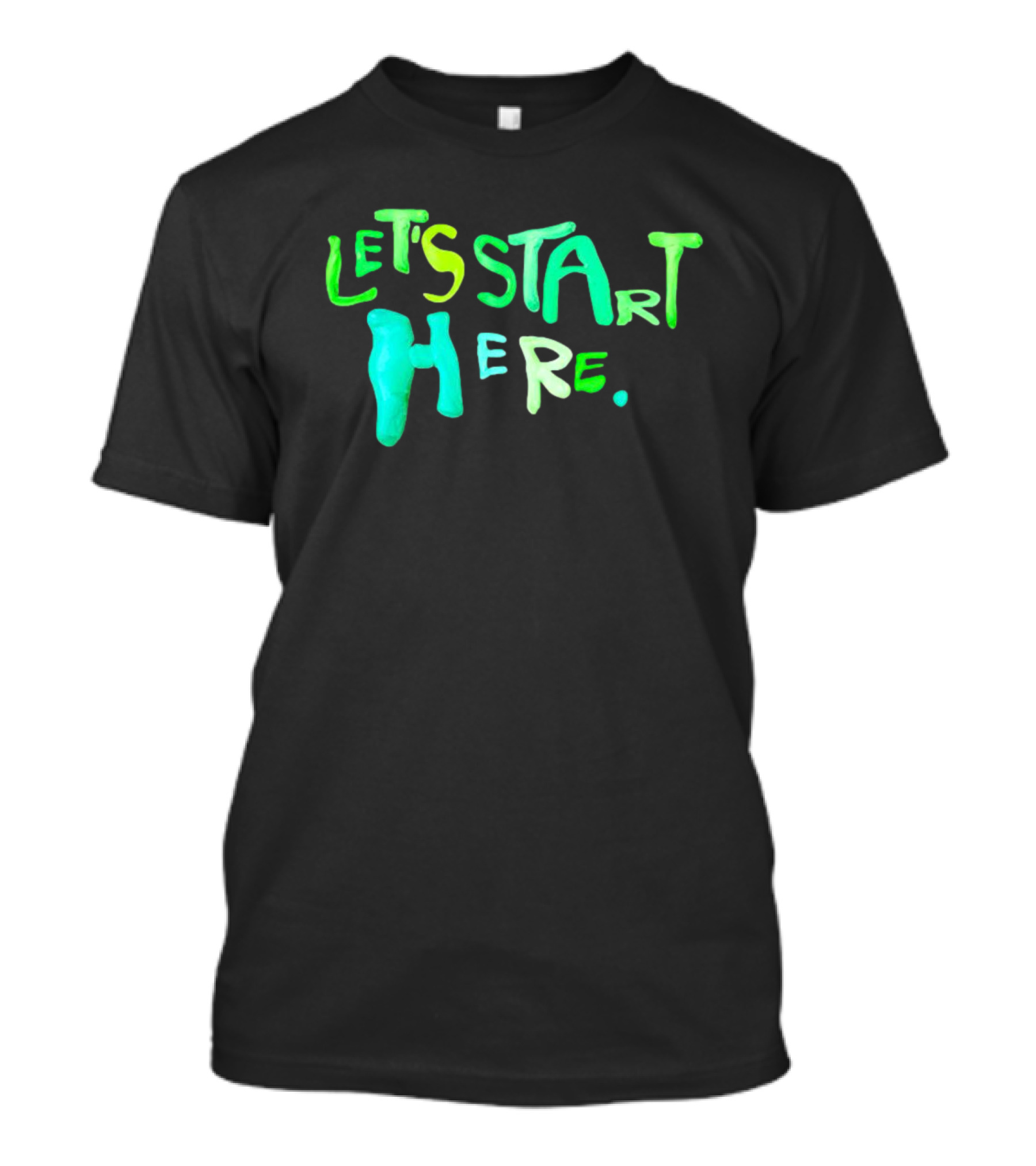 Let’s Start Here T-Shirt