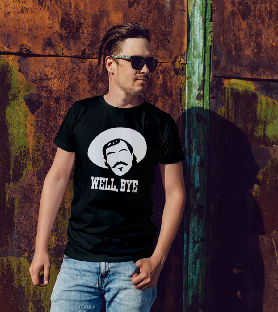 Tombstone Movie Quote Well Bye Western Cowboy Hat Mustache T-Shirt