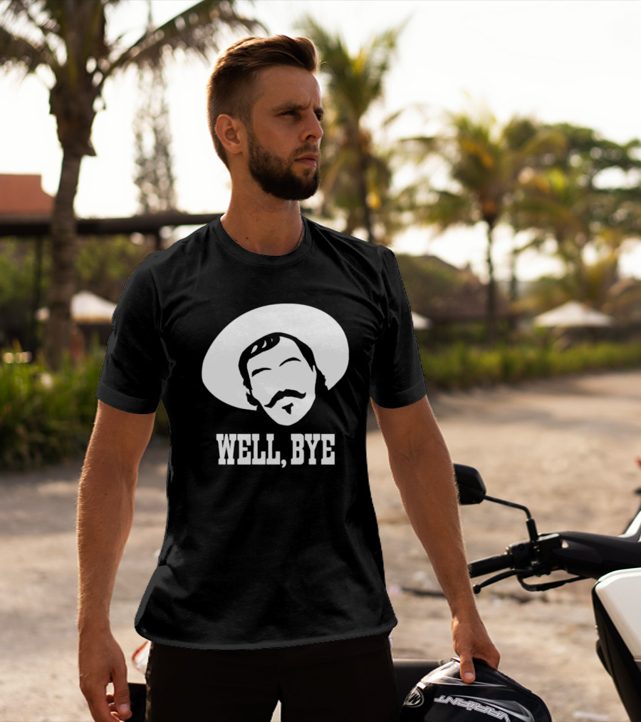 Tombstone Movie Quote Well Bye Western Cowboy Hat Mustache T-Shirt