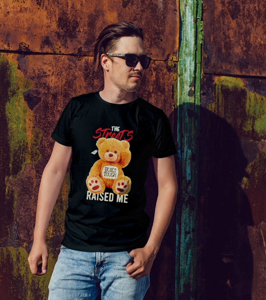The Streets Built Tough Raised Me Bear T-Shirt