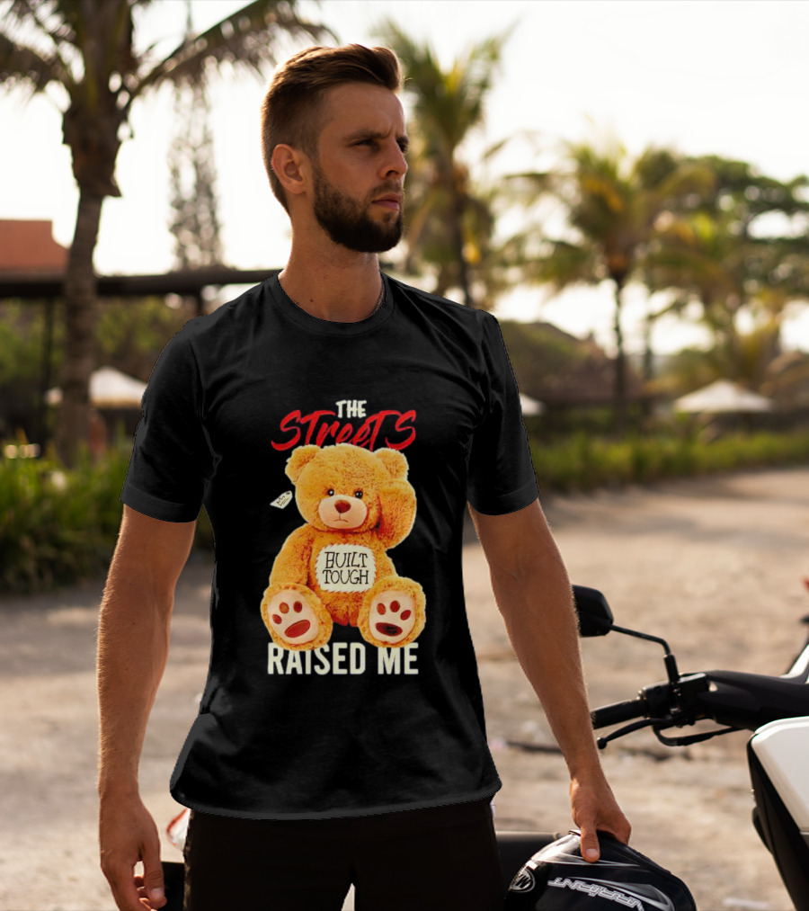 The Streets Built Tough Raised Me Bear T-Shirt