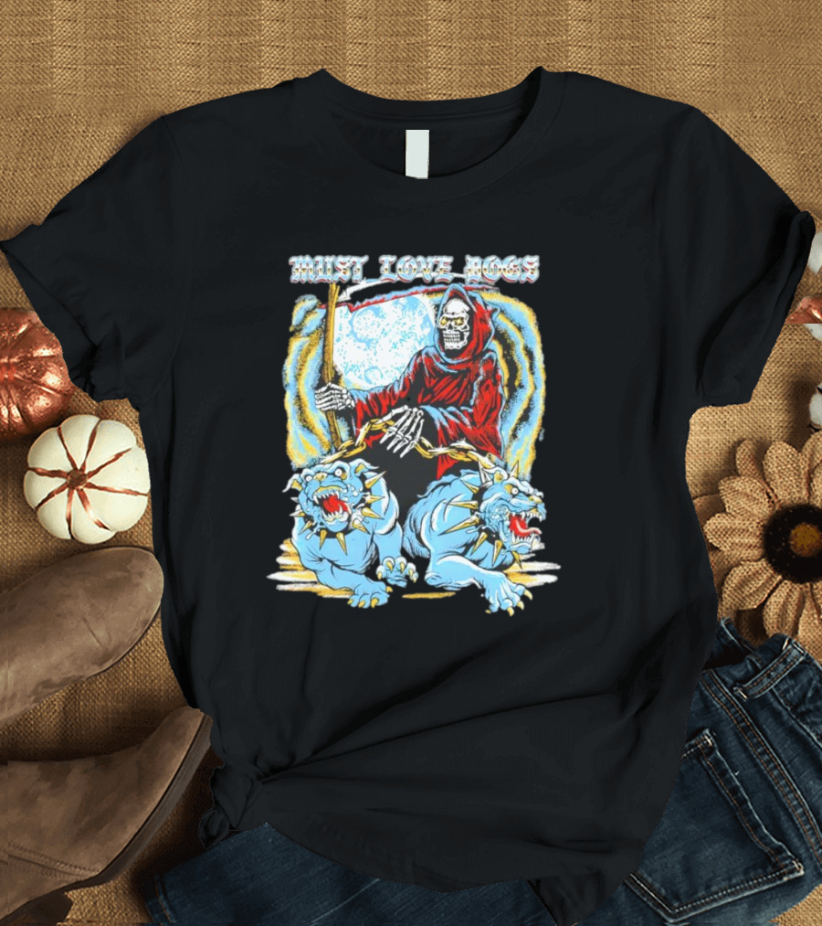 Must Love Dogs Skeleton Grim Reaper With Fierce Blue Dogs T-Shirt