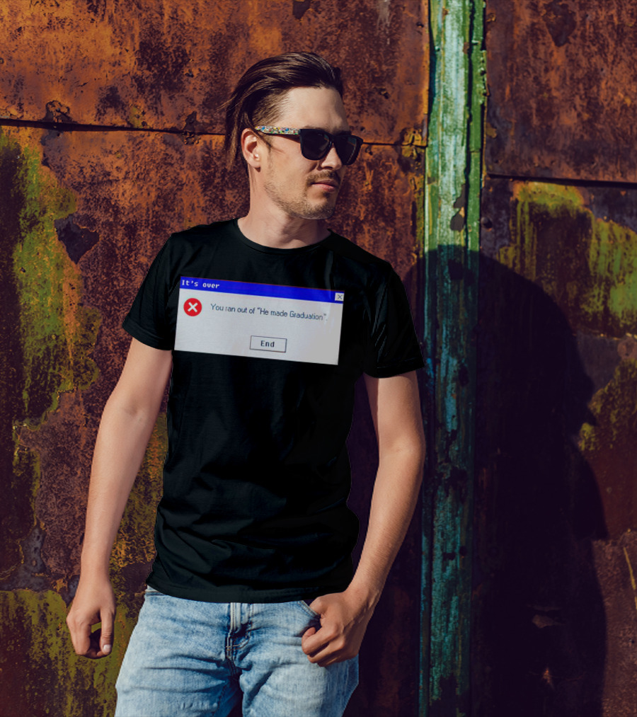 It's Over You Ran Out Of He Made Graduation End T-Shirt