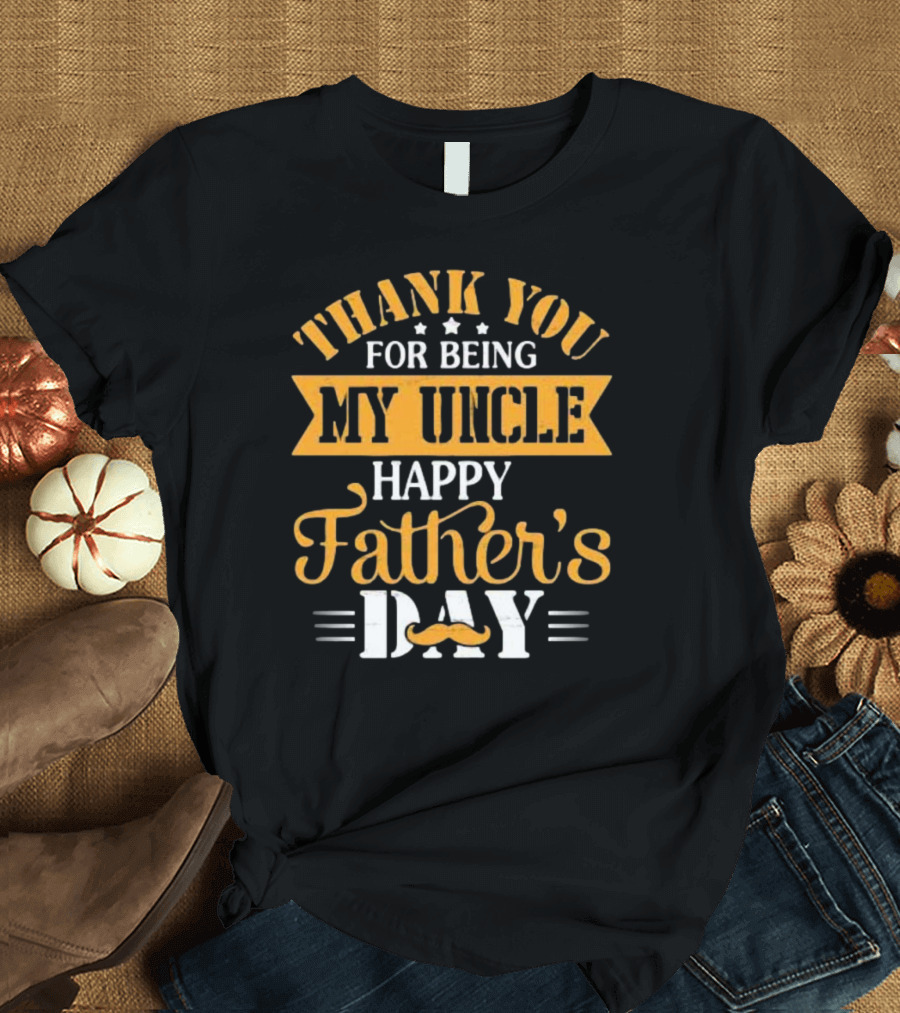 Thank You For Being My Uncle Happy Father’s Day Mustache T-Shirt