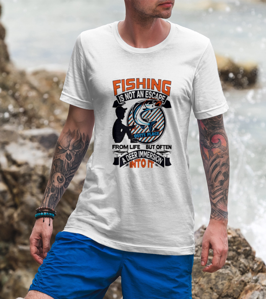 Fishing Is Not An Escape From Life But Often A Quite Place Deer Immersion Into It T-Shirt