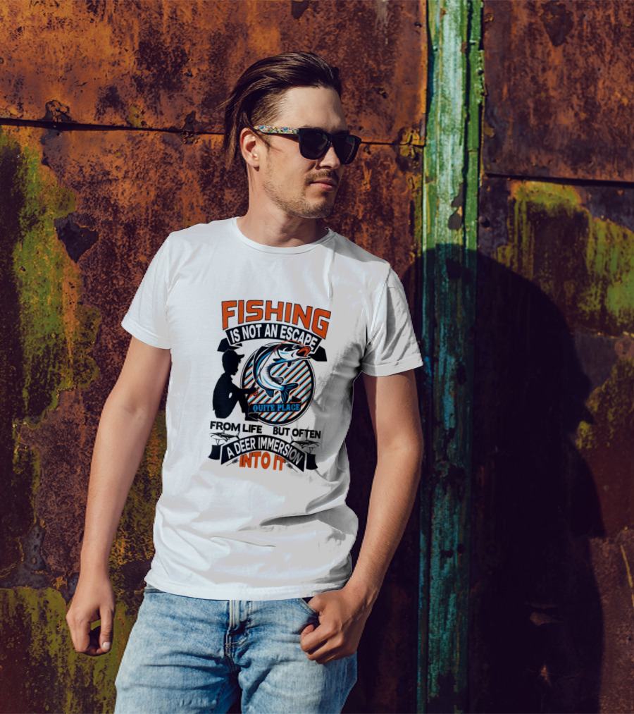 Fishing Is Not An Escape From Life But Often A Quite Place Deer Immersion Into It T-Shirt
