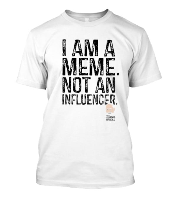 I Am A Meme Not An Influencer Hide The Pain Harold T-Shirt