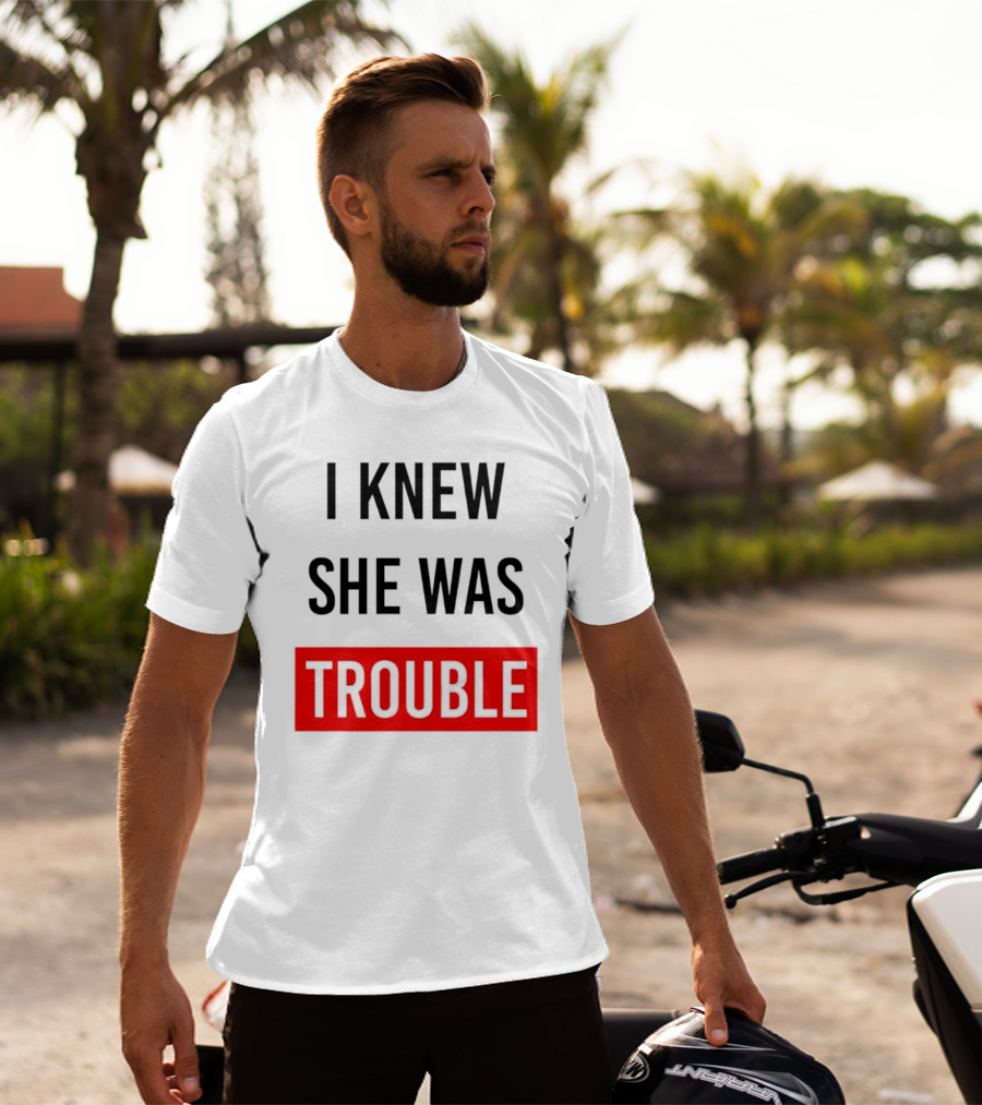 I Knew She Was Trouble Bold Red T-Shirt