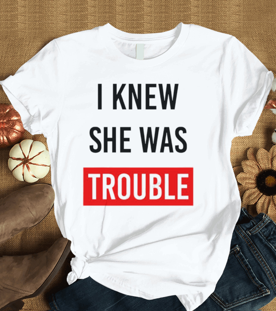 I Knew She Was Trouble Bold Red T-Shirt