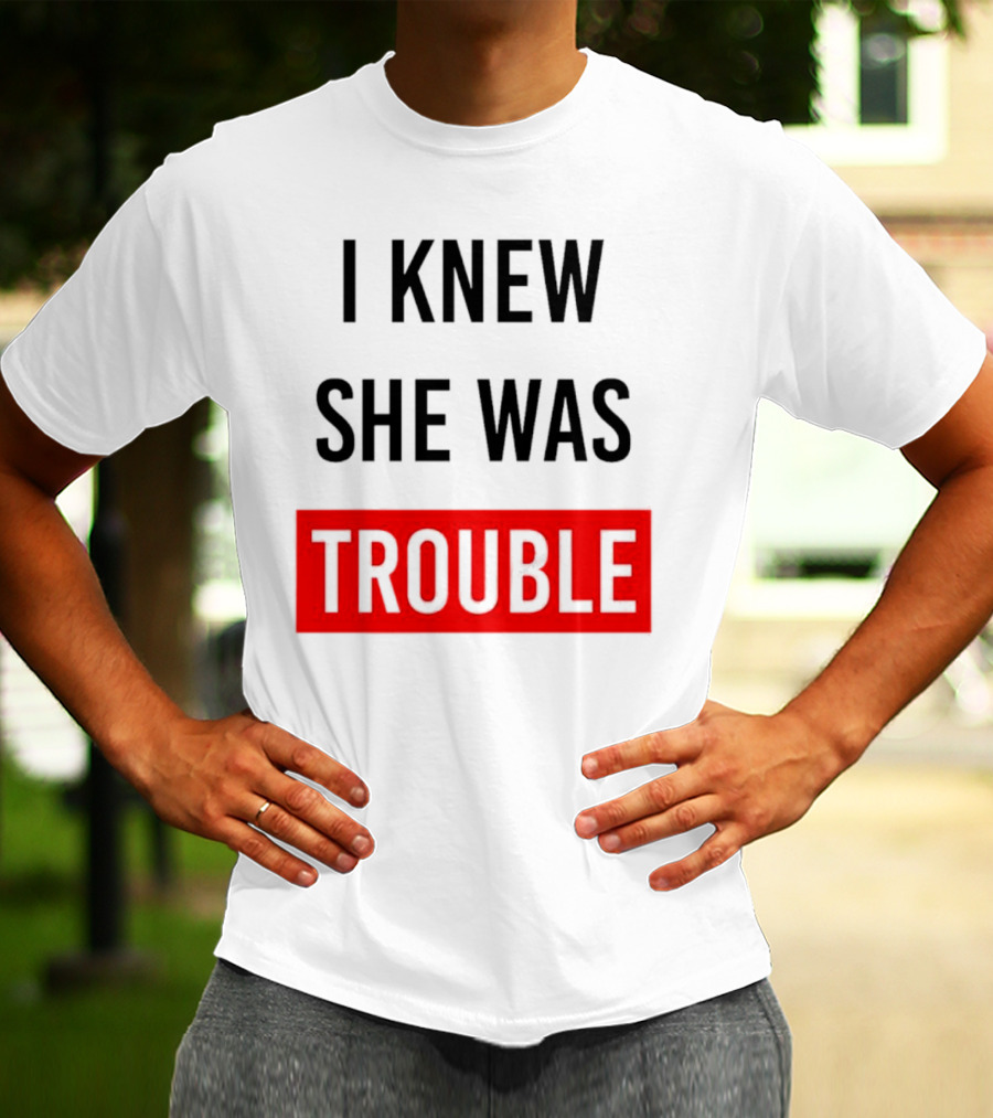 I Knew She Was Trouble Bold Red T-Shirt
