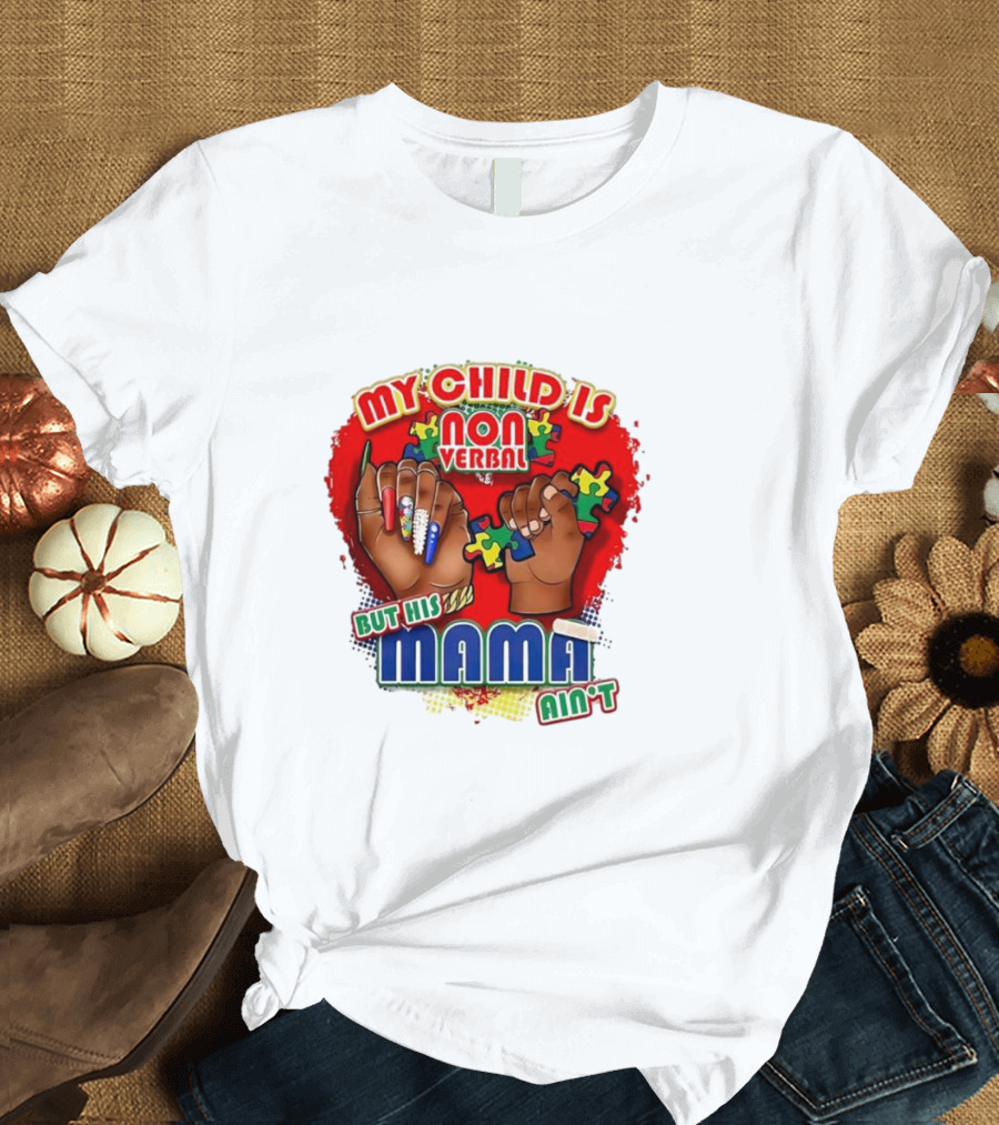 My Child Is Non Verbal But His Mama Ain’t Puzzle Hands T-Shirt