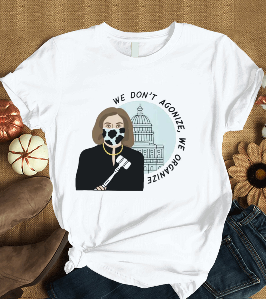 We Don’t Agonize We Organize Nancy Pelosi Mask Capitol Building T-Shirt
