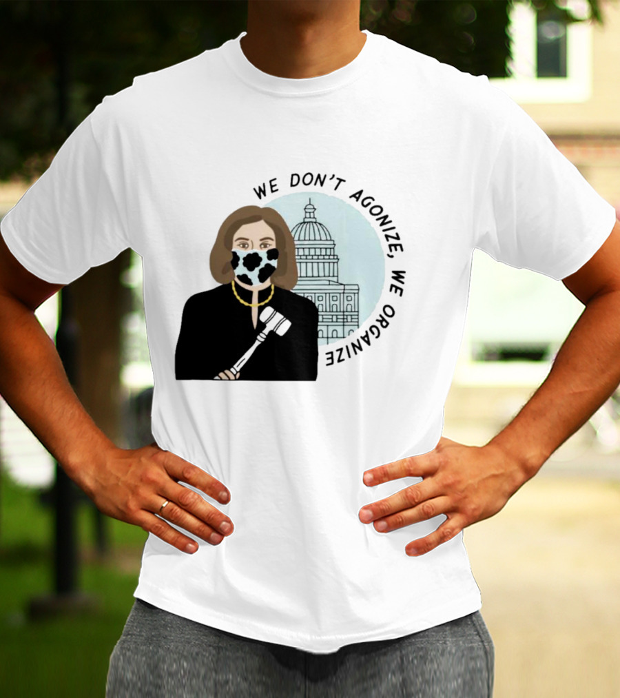 We Don’t Agonize We Organize Nancy Pelosi Mask Capitol Building T-Shirt