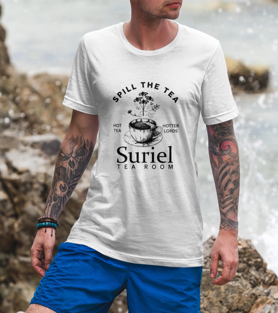 Spill The Tea Suriel Tea Room Hot Tea Hotter Lords T-Shirt