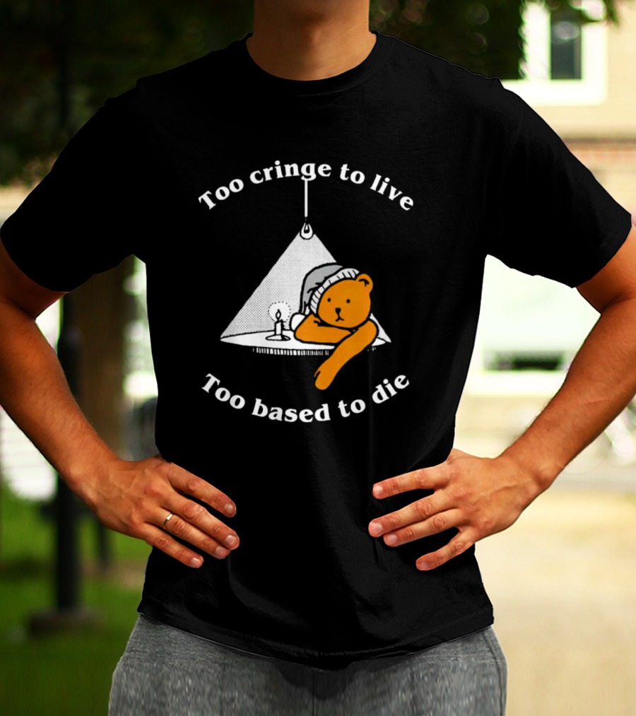 Too Cringe To Live Too Based To Die Bear With Candle And Nightcap T-Shirt