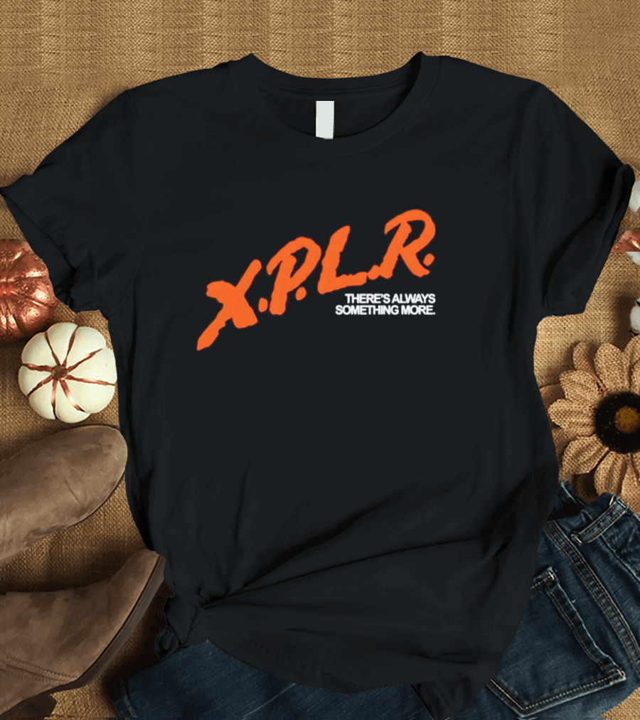 XPLR There's Always Something More T-Shirt