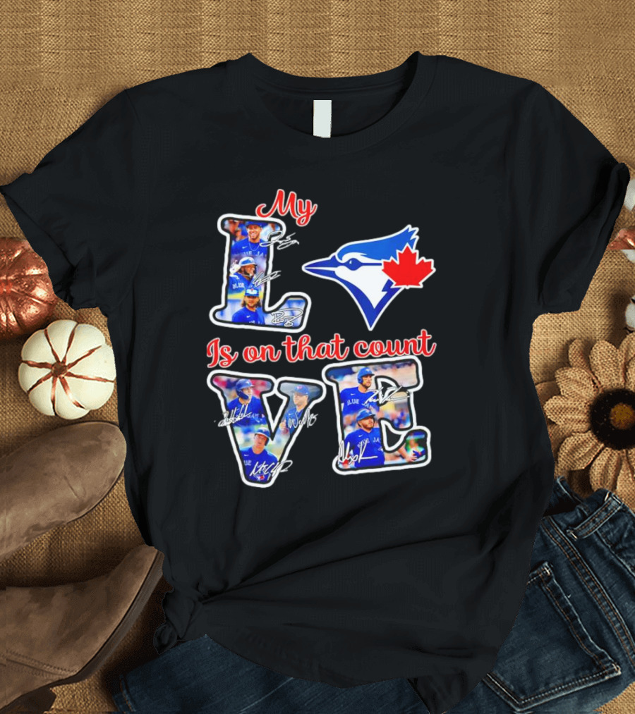My Love Is On That Count Toronto Blue Jays Signature Canada Bluebird Team T-Shirt