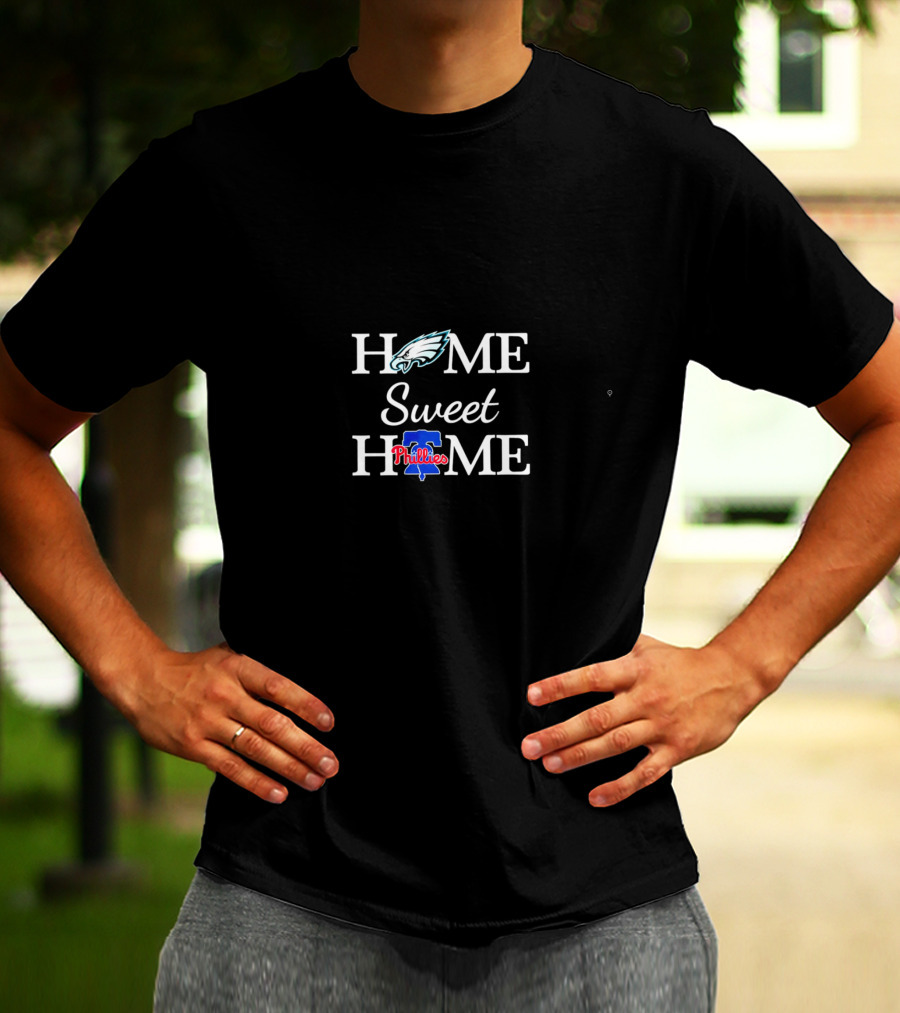 Philadelphia Eagles Home Sweet Home Philadelphia Phillies T-Shirt