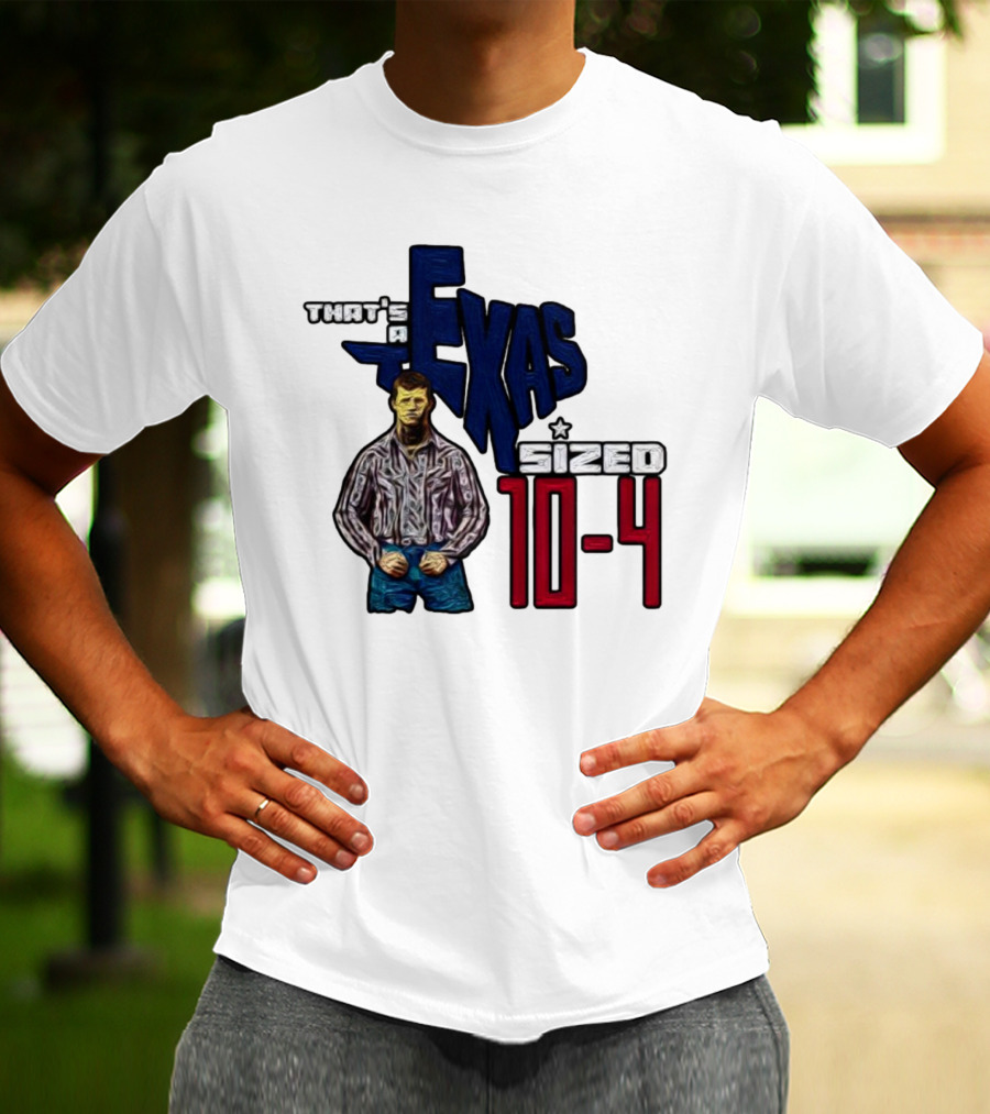 That’s A Texas Sized 10-4 Texas Map Cowboy T-Shirt