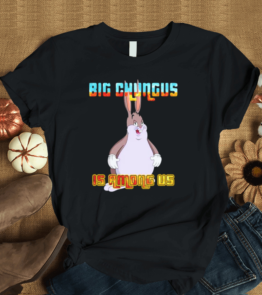 Big Chungus Is Among Us Meme Crossover Iconic Character Humor T-Shirt