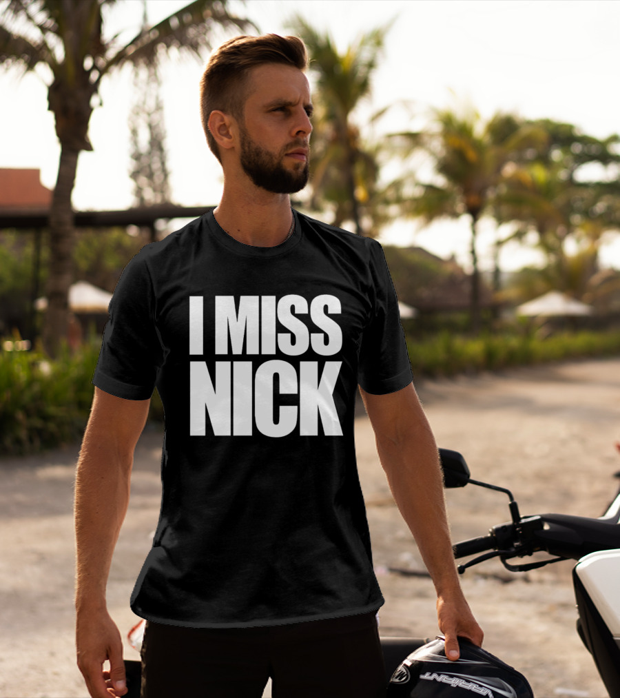 I Miss Nick T-Shirt