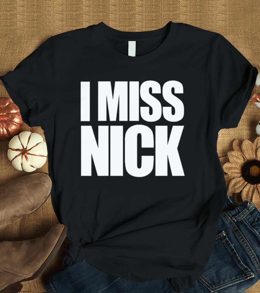 I Miss Nick T-Shirt