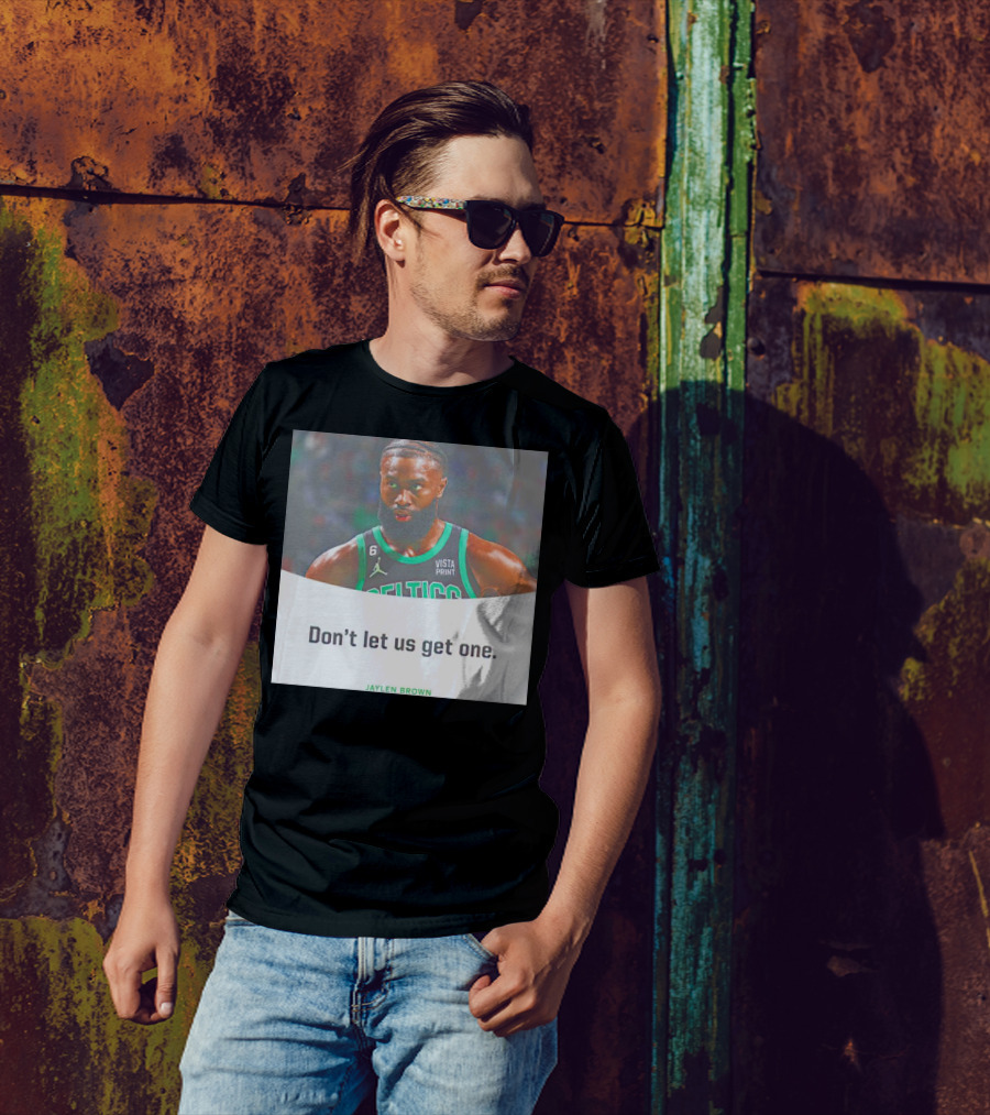 Jaylen Brown Celtics Don't Let Us Get One T-Shirt