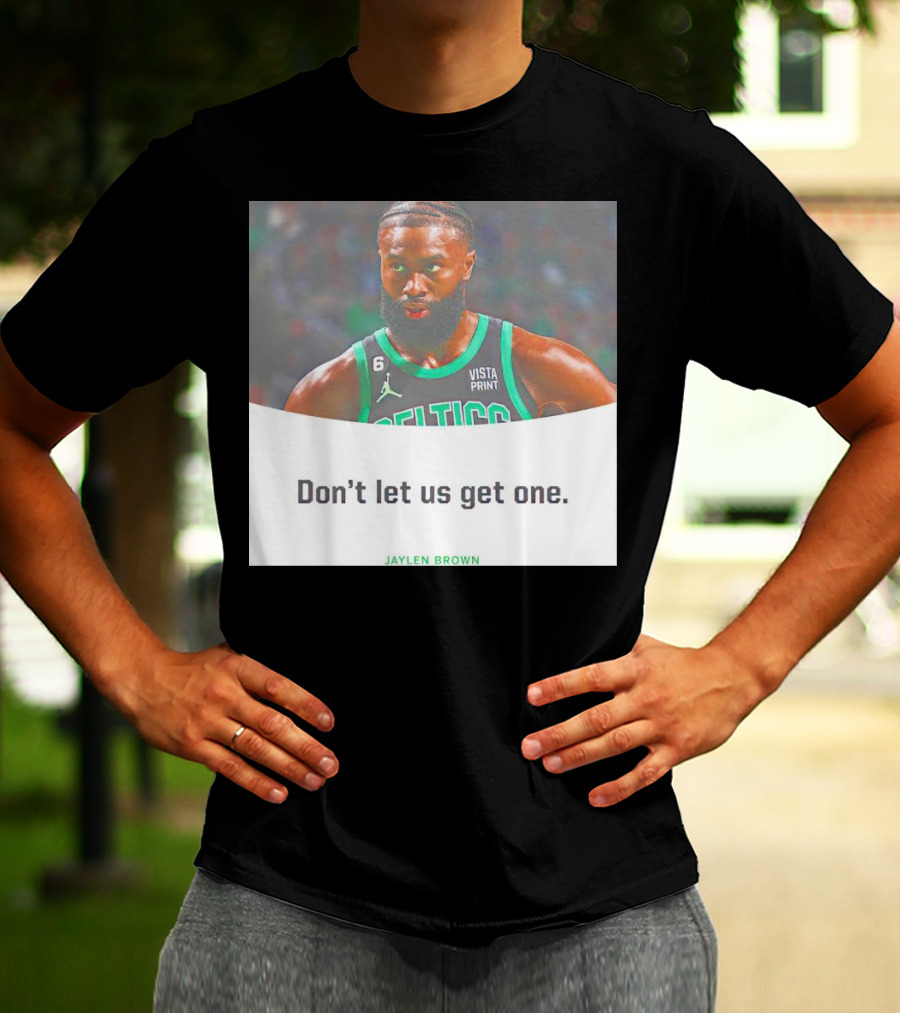 Jaylen Brown Celtics Don't Let Us Get One T-Shirt
