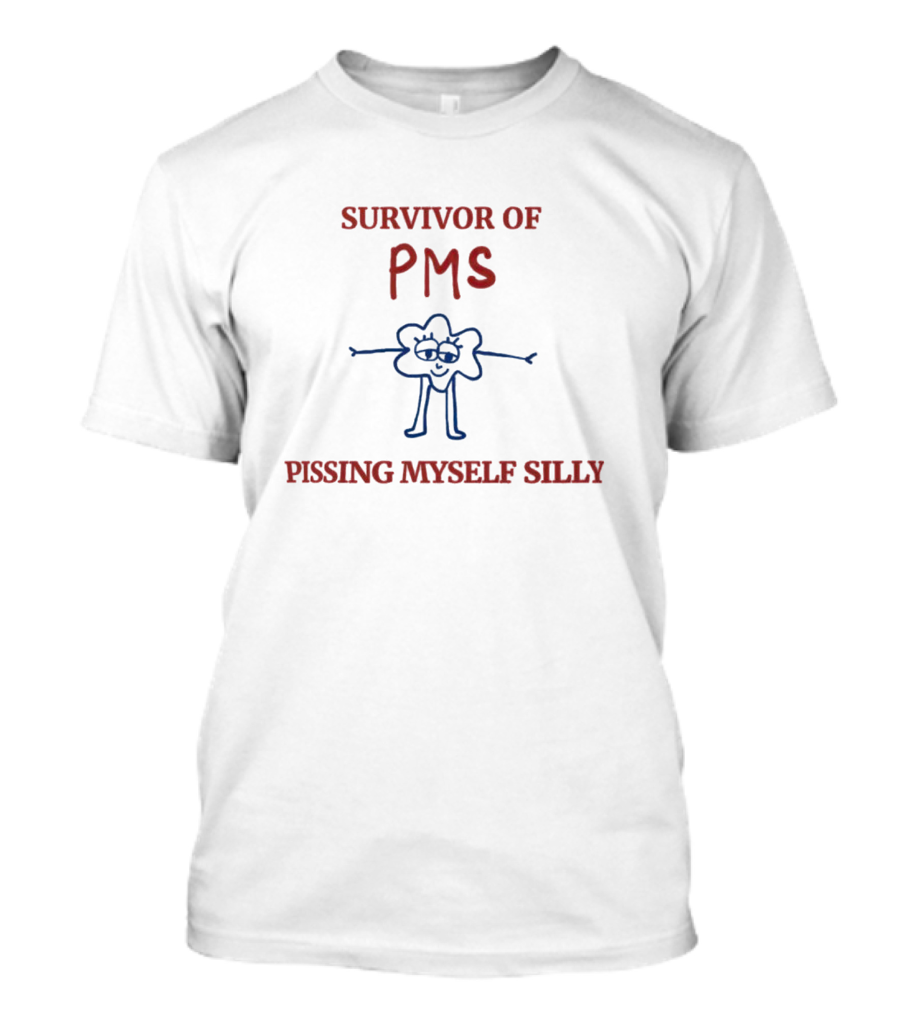 Survivor Of PMS Pissing Myself Silly Flower Character T-Shirt