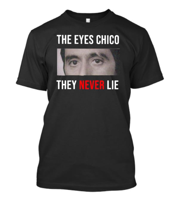 The Eyes Chico They Never Lie Scarface Movie T-Shirt