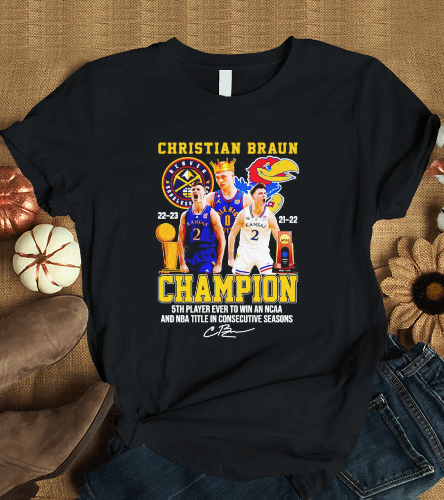Christian Braun Denver Nuggets Kansas Champion 5th Player Ever To Win NCAA And NBA Titles Consecutive Seasons T-Shirt