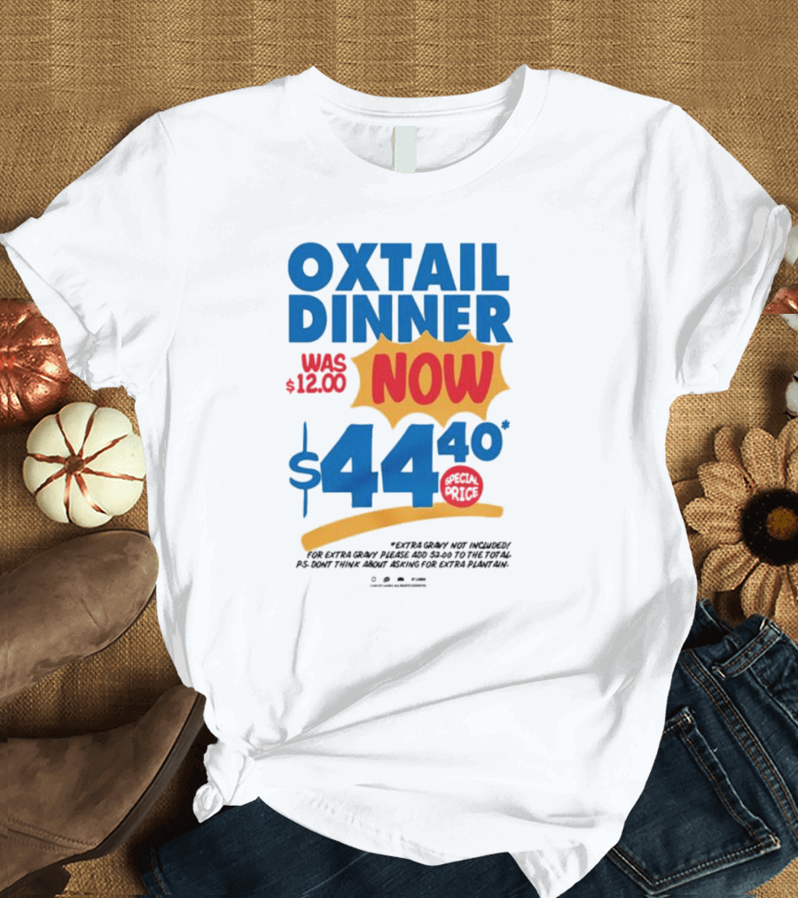 Oxtail Dinner Now $44.40 Special Price Promotions T-Shirt