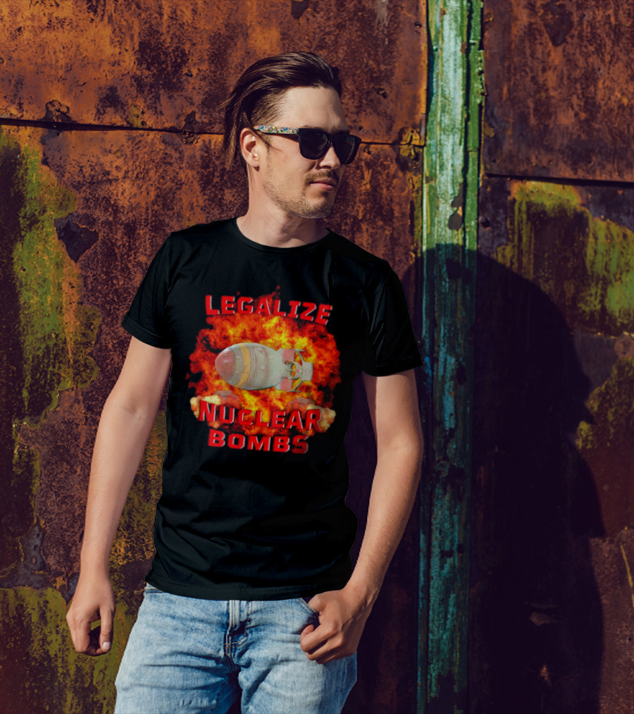 Legalize Nuclear Bombs Fireball Explosion T-Shirt