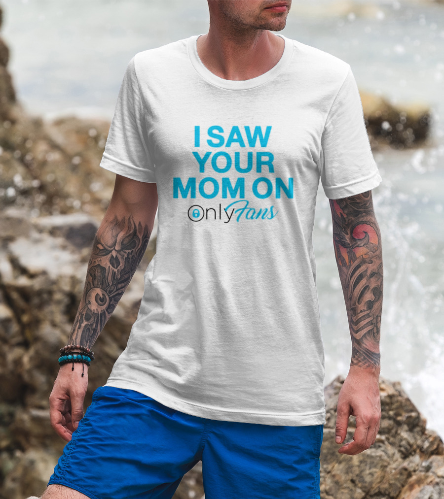 I Saw Your Mom On OnlyFans Men's T-Shirt