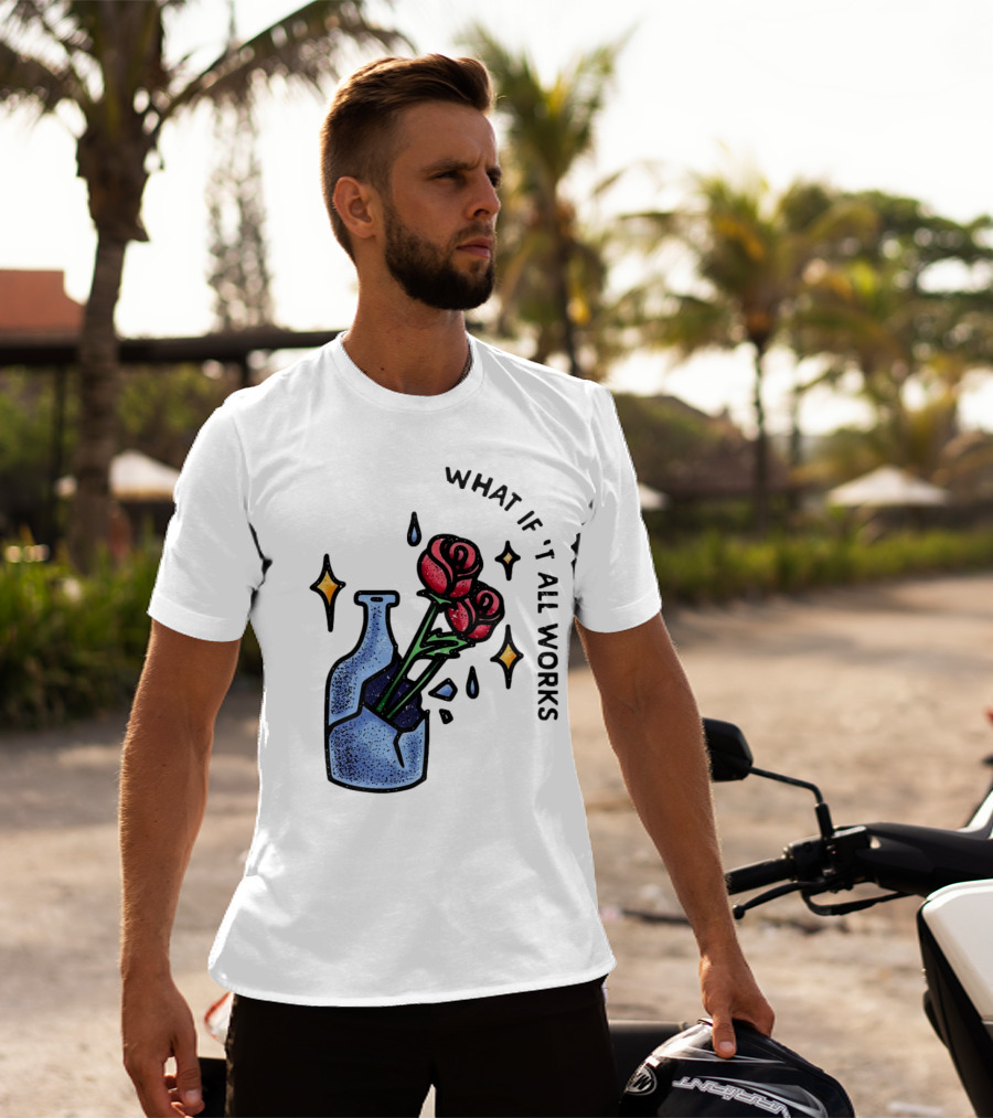 What If It All Works Out Roses In Broken Vase T-Shirt