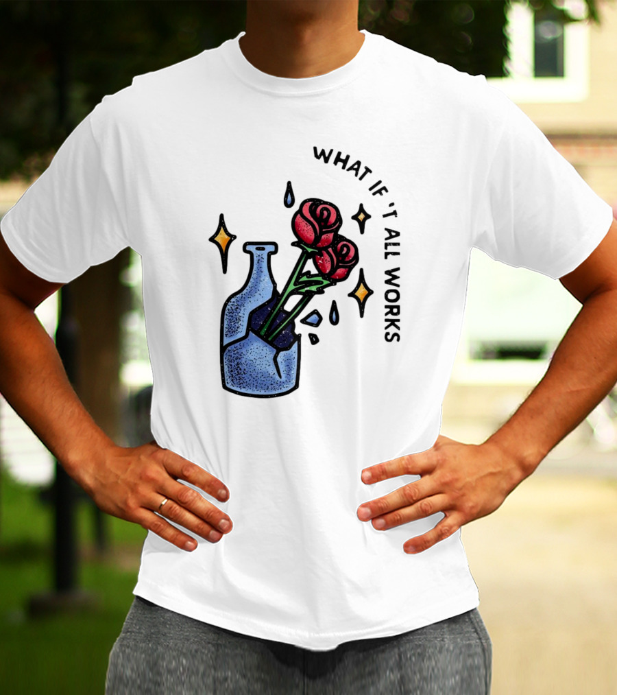 What If It All Works Out Roses In Broken Vase T-Shirt