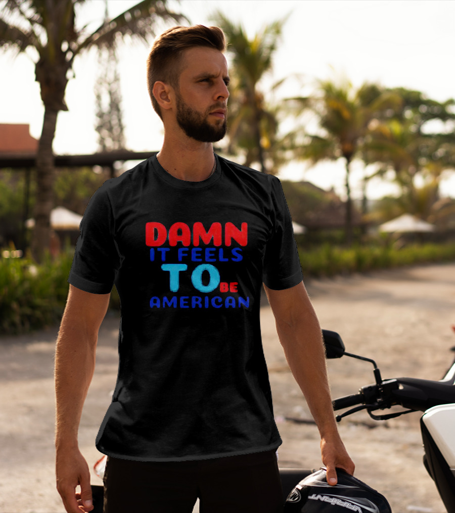 Damn It Feels To Be American T-Shirt