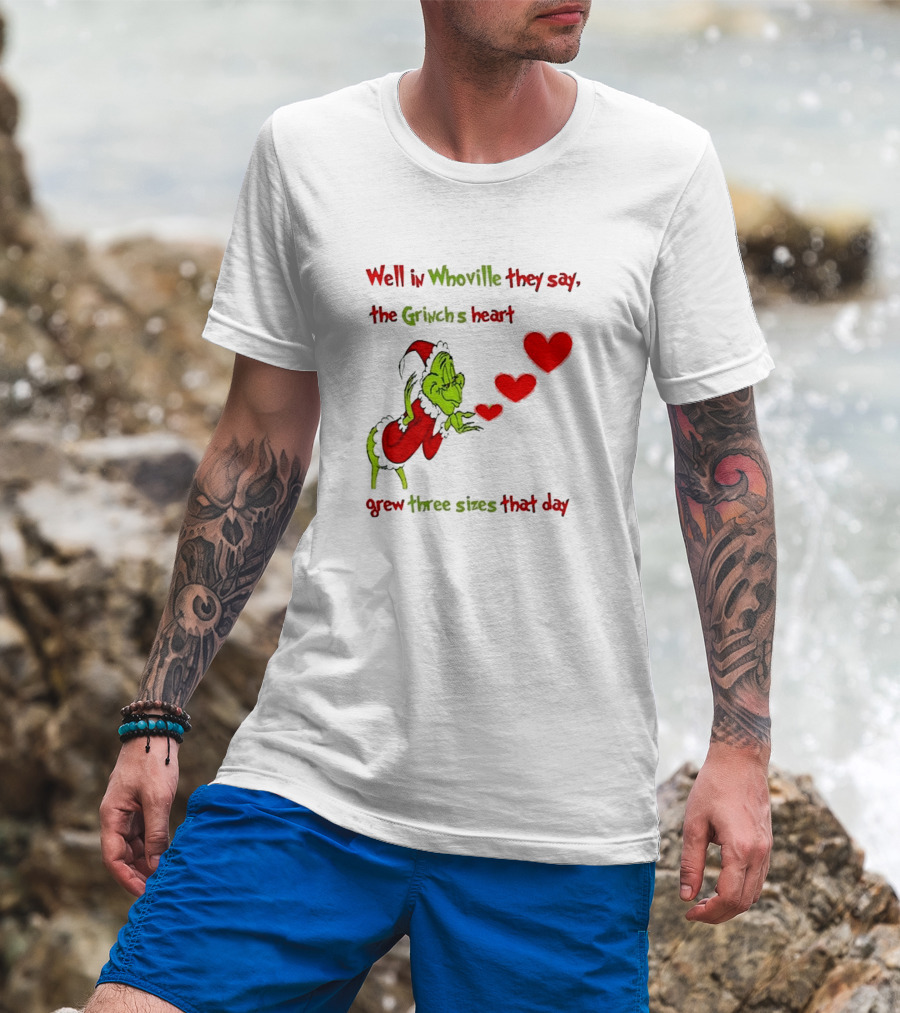 Grinch Well In Whoville They Say The Grinch’s Heart Grew Three Sizes That Day Merry Christmas T-Shirt