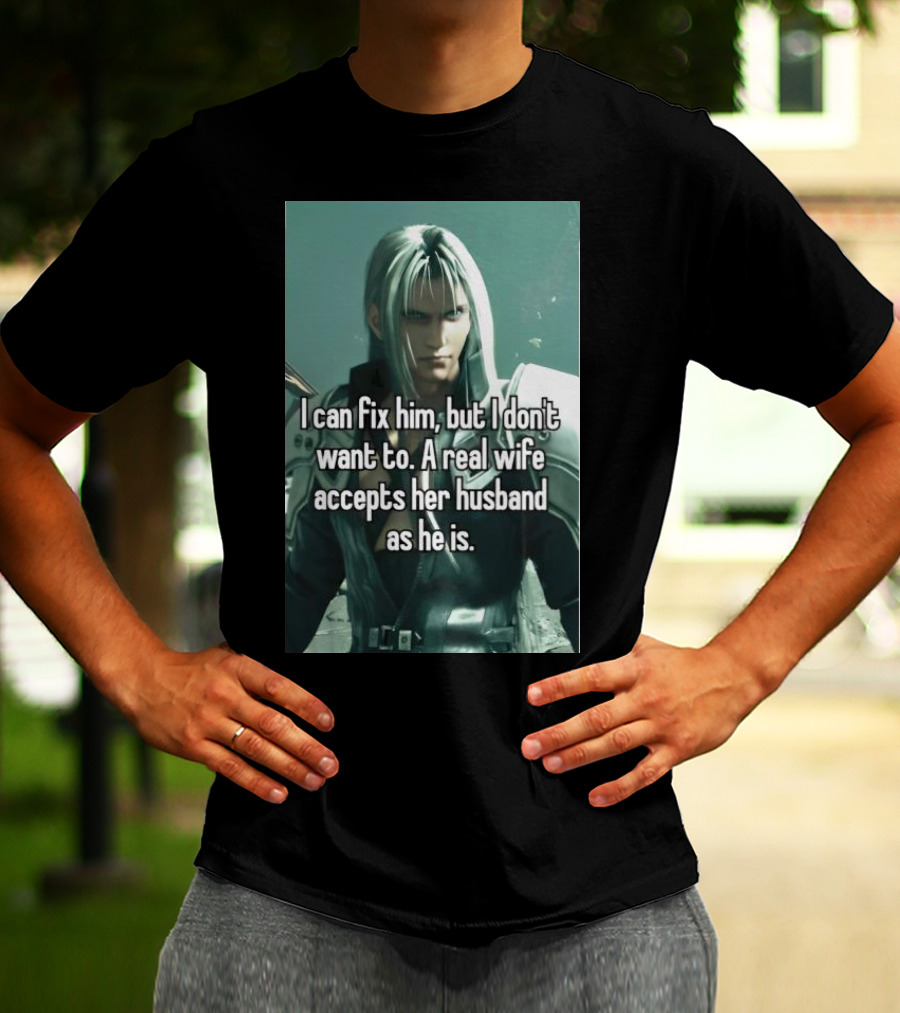 I Can Fix Him But I Don't Want To A Real Wife Accepts Her Husband As He Is T-Shirt