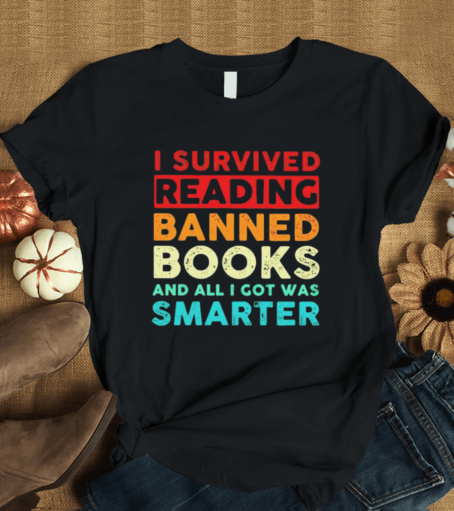 I Survived Reading Banned Books And All I Got Was Smarter T-Shirt
