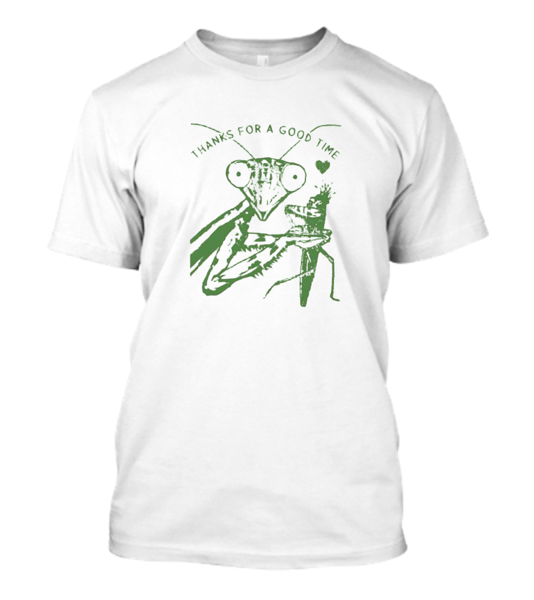 Mantis Thanks For A Good Time With Heart T-Shirt