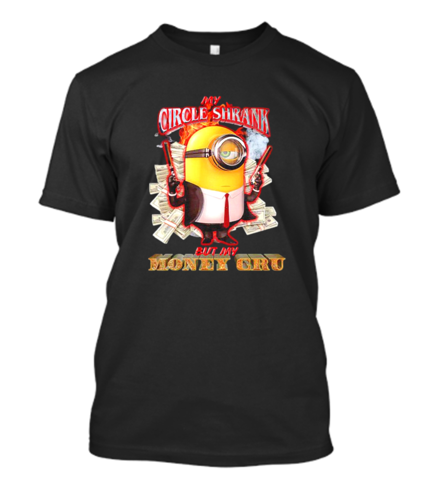 Minions My Circle Shrank But My Money Cru Guns And Dollar Bills T-Shirt