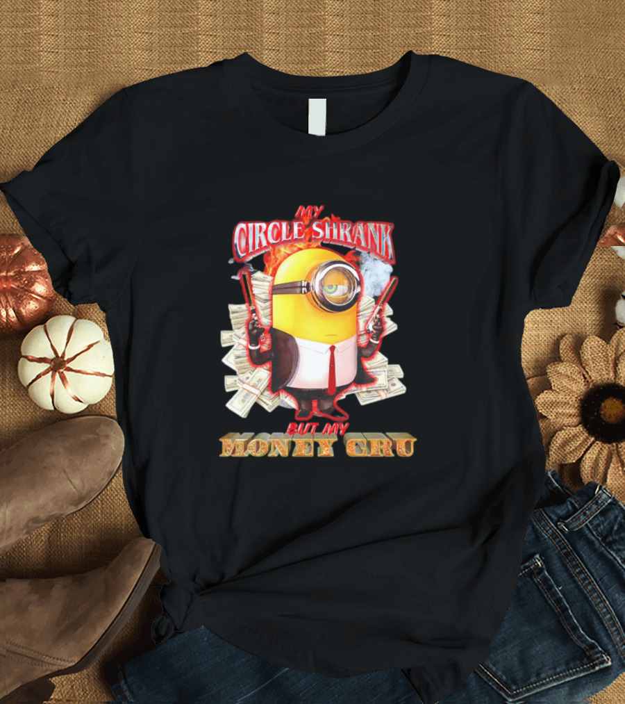 Minions My Circle Shrank But My Money Cru Guns And Dollar Bills T-Shirt