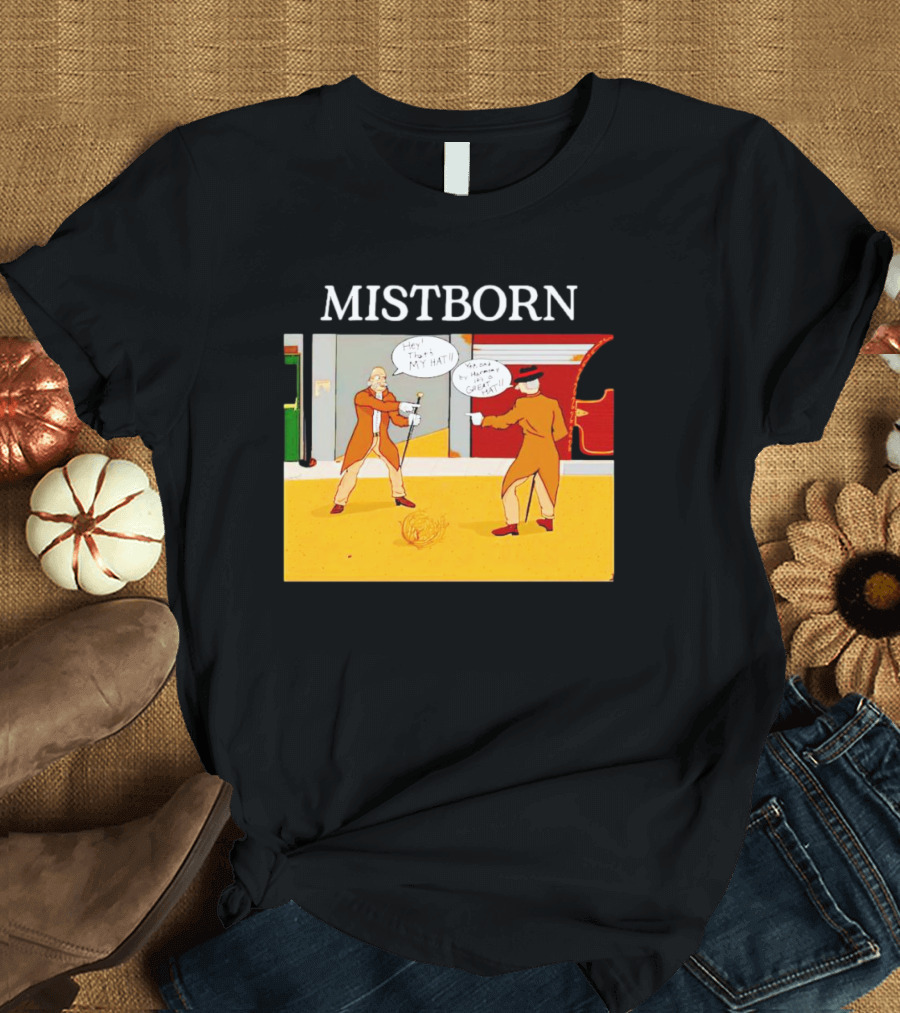 MISTBORN Hey It's My Hat You Can't Have My Cravat Comics Scene T-Shirt